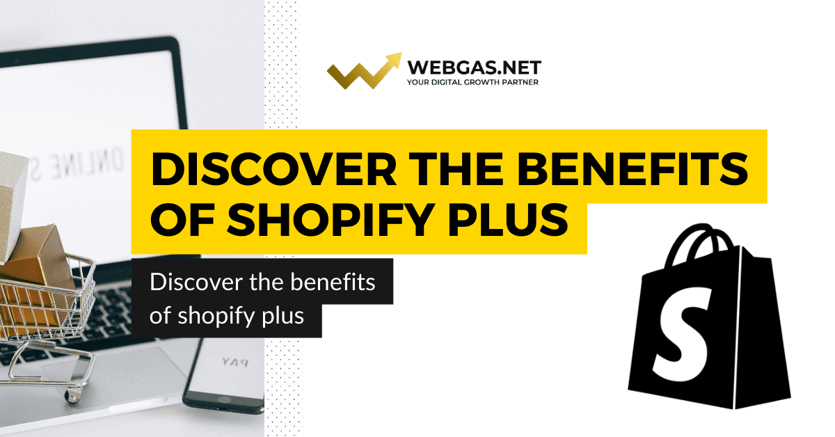 Discover the benefits of Shopify Plus: Optimize your online store